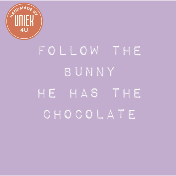 Forex tegeltje - Follow the bunny he has the chocolate